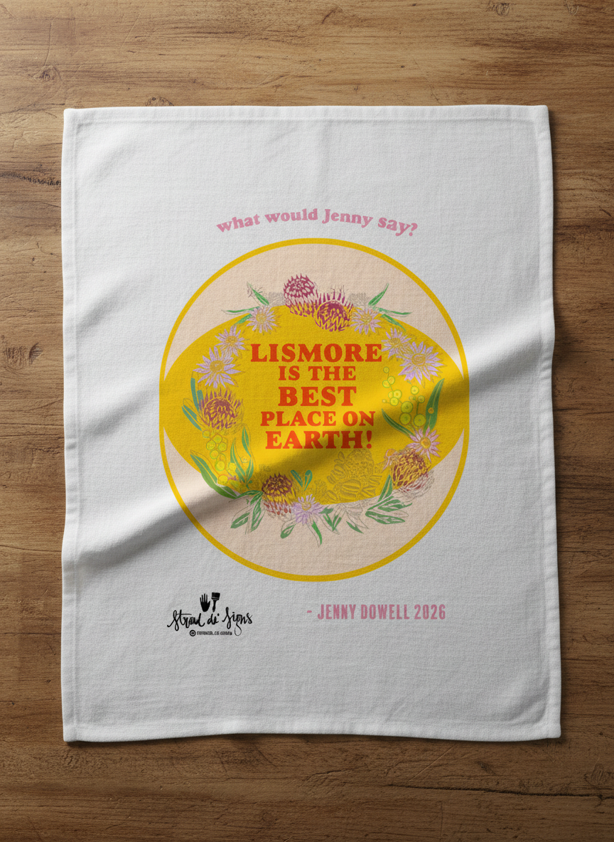 What Would Jenny Say? "Lismore is the BEST place on earth" TEA TOWEL