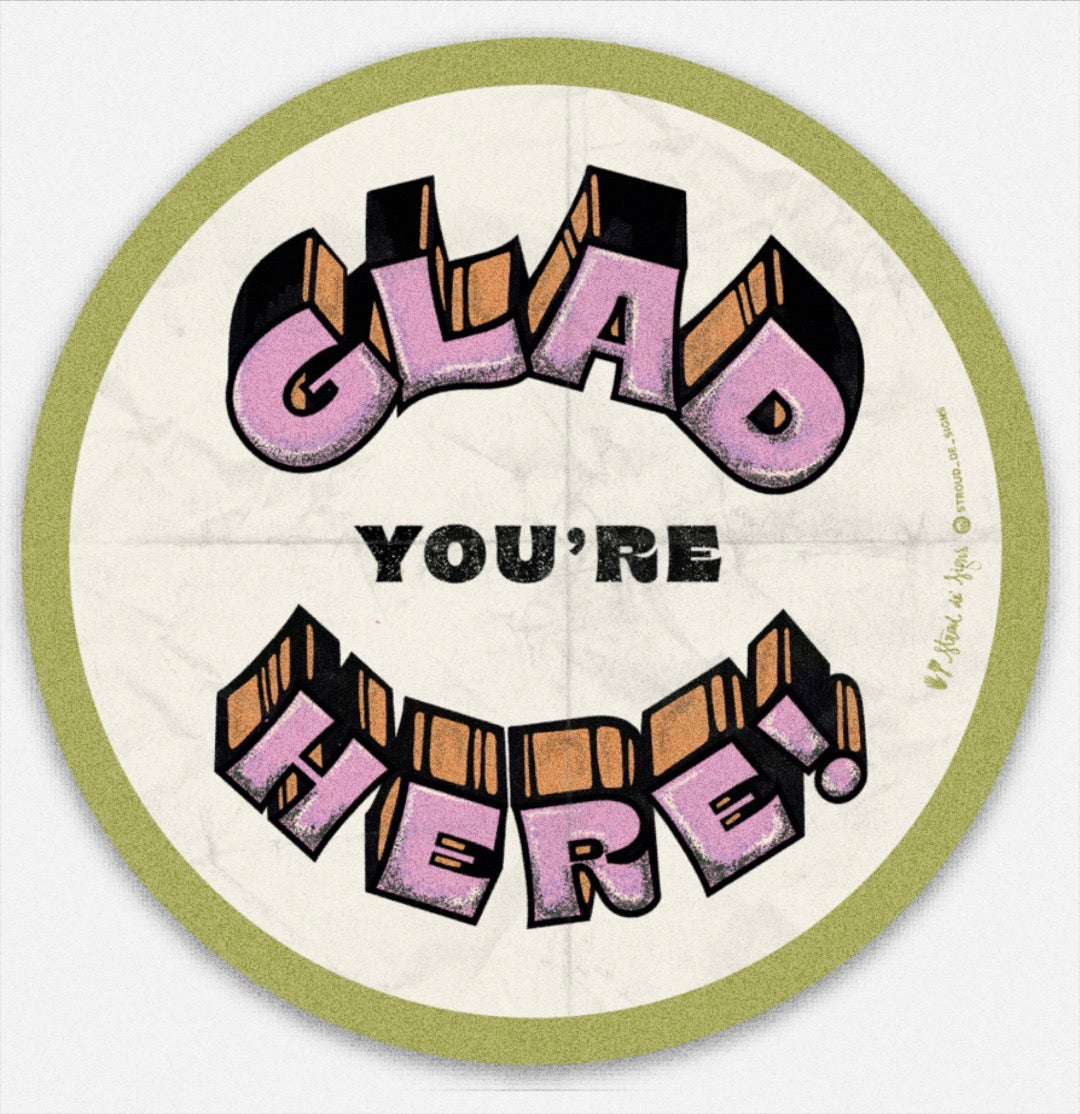 Gald You're Here